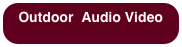 Outdoor  Audio Video
